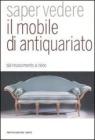 Saper vedere il mobile di antiquariato. Dal Rinascimento al déco Saper vedere il mobile di antiquariato. Dal Rinascimento al déco