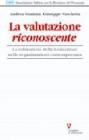 La valutazione riconoscente. La valutazione della formazione nelle organizzazioni contemporanee La valutazione riconoscente. La valutazione della formazione nelle organizzazioni contemporanee