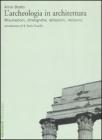 L' archeologia in architettura. Misurazioni, stratigrafie, datazioni, restauro