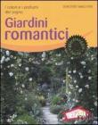Giardini romantici. I colori e i profumi del sogno Giardini romantici. I colori e i profumi del sogno