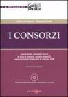 I consorzi. Aspetti legali, contabili e fiscali in tema di consorzi, societ� consortili, raggruppamenti temporanei di imprese, GEIE. Con CD-ROM