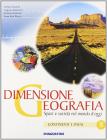 Dimensione geografia. Spazi e società nel mondo d'oggi. Con espansione online. Per le Scuole superiori vol.2 Dimensione geografia. Spazi e società nel mondo d'oggi. Con espansione online. Per le Scuole superiori vol.2