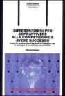 Differenziarsi per sopravvivere alla competizione e avere successo. Come un'azienda pu� ritagliarsi un'immagine che la distingua in un mercato sovraffollato