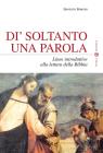 D� soltanto una parola. Linee introduttive alla lettura della Bibbia