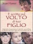 � scritto sul volto di tuo figlio. Comprendere il temperamento, le attitudini, i punti di forza e le debolezze del proprio figlio attraverso la lettura del viso