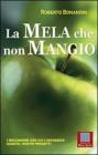 La mela che non mangio. I meccanismi con cui l'inconscio guasta i nostri progetti La mela che non mangio. I meccanismi con cui l'inconscio guasta i nostri progetti
