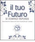 Il tuo futuro. Se domandi risponde