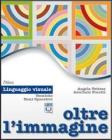 Oltre l'immagine. Linguaggio visuale. Con espansione online. Per la Scuola media