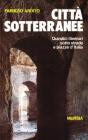 Citt� sotterranee. Quindici itinerari sotto strade e piazze d'Italia