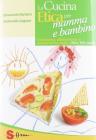 La cucina etica per mamma e bambino. Gravidanza, allattamento e svezzamento vegan. Oltre 350 ricette