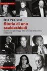 Storia di uno scaldachiodi. Incontri con personaggi della cultura e della politica (1969-2010)