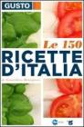 Gusto. Le 150 ricette d'Italia