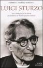 Luigi Sturzo. Vita e battaglie per la libert� del fondatore del Partito popolare italiano
