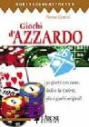 Giochi d'azzardo. 24 giochi con carte, dadi e da casin�, pi� 6 giochi originali, tra i quali l'esclusivo Montecarlo