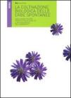La coltivazione biologica delle erbe spontanee. Una nuova filiera produttiva di qualità a salvaguardia dell'ambiente La coltivazione biologica delle erbe spontanee. Una nuova filiera produttiva di qualità a salvaguardia dell'ambiente