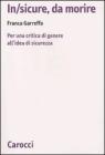 In/sicure, da morire. Per una critica di genere all'idea di sicurezza In/sicure, da morire. Per una critica di genere all'idea di sicurezza