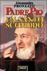 Padre Pio. Un santo scomodo Padre Pio. Un santo scomodo