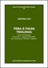 Vera e falsa teologia. Come distinguere l'autentica �scienza della fede� da un'equivoca �filosofia religiosa�