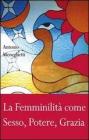La femminilit� come sesso, potere, grazia