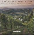 Le pi� belle strade del vino. Itinerari in Europa tra filari e vigneti