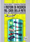 I motori di ricerca nel caos della rete. Kit di sopravvivenza tecnico-esistenziale