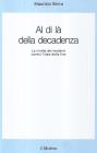 Al di l� della decadenza. La rivolta dei moderni contro l'idea della fine