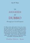 La saggezza del dubbio. Messaggio per l'et� dell'angoscia