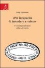 «Per incapacitą di intendere e volere». Il consenso informato della psichiatria «Per incapacitą di intendere e volere». Il consenso informato della psichiatria