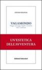 Vagamondo. Viaggi e paesaggi, luoghi e incontri miti e snobismi