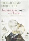 In principio era Darwin. La vita, il pensiero, il dibattito sull'evoluzionismo In principio era Darwin. La vita, il pensiero, il dibattito sull'evoluzionismo