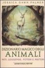 Dizionario magico degli animali. Miti, leggende, poteri e misteri