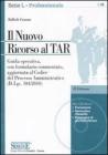 Il nuovo ricorso al TAR. Guida operativa, con formulario commentato, aggiornata al codice del processo amministrativo. Con CD-ROM