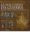 La macchina da guerra. Armamenti, mezzi, tecnologie dal Medioevo al 1914