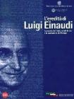 L' eredit� di Luigi Einaudi. La nascita dell'Italia repubblicana e la costruzione dell'Europa