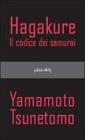 Hagakure. Il codice dei samurai Hagakure. Il codice dei samurai
