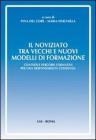 Il noviziato tra vecchi e nuovi modelli di formazione. Contesti e percorsi formativi per una responsabilit� condivisa