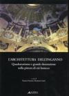 L' architettura dell'inganno. Quadraturismo e grande decorazione nella pittura di et� barocca. Atti del Convegno (Rimini, 28-30 novembre 2002)