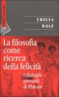 La filosofia come ricerca della felicit�. I dialoghi giovanili di Platone