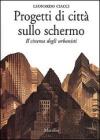Progetti di citt� sullo schermo. Il cinema degli urbanisti