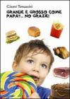 Grande e grosso come pap�?... No grazie!