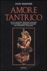 Amore tantrico. Le pi� antiche tecniche indiane per trarre il massimo piacere dal rapporto sessuale