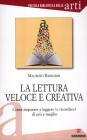 La lettura veloce e creativa. Come imparare a leggere (e ricordare) di pi� e meglio