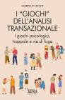 I giochi dell'analisi transazionale. Come riconoscerli e liberarsene