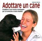 Adottare un cane. Scegliere il tuo nuovo compagno per un'amicizia a tutta fedelt�