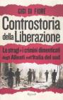 Controstoria della Liberazione. Le stragi e i crimini dimenticati degli alleati nell'Italia del Sud Controstoria della Liberazione. Le stragi e i crimini dimenticati degli alleati nell'Italia del Sud