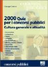 Duemila quiz per i concorsi pubblici. Cultura generale e attualit�