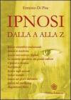 L' ipnosi dalla A alla Z. Ipnosi scientifica-tradizionale, ipnosi in medicina, ipnosi meccanica o digitale. Le tecniche ipnotiche dei grandi maestri... L' ipnosi dalla A alla Z. Ipnosi scientifica-tradizionale, ipnosi in medicina, ipnosi meccanica o digitale. Le tecniche ipnotiche dei grandi maestri...