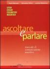 Ascoltare e parlare. Manuale di comunicazione assertiva Ascoltare e parlare. Manuale di comunicazione assertiva