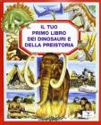 Il tuo primo libro dei dinosauri e della preistoria