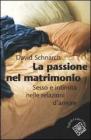 La passione del matrimonio. Sesso e intimit� nelle relazioni d'amore